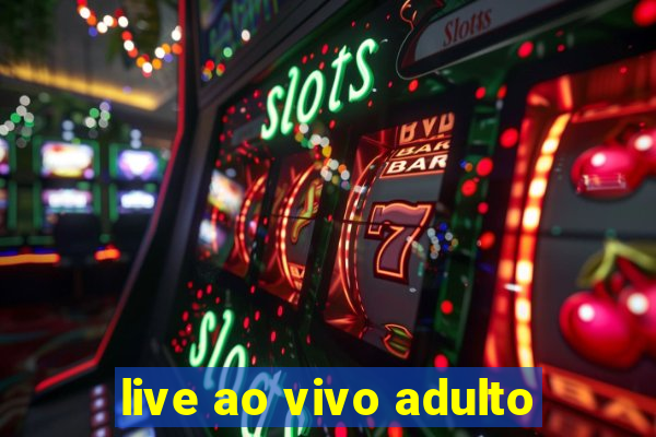 live ao vivo adulto